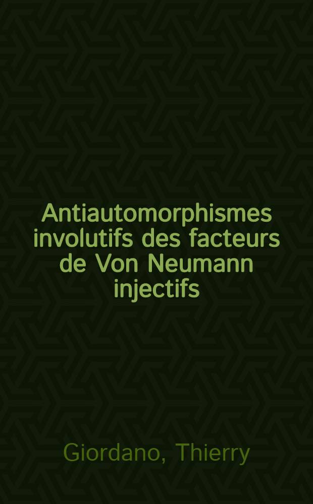 Antiautomorphismes involutifs des facteurs de Von Neumann injectifs : Thèse
