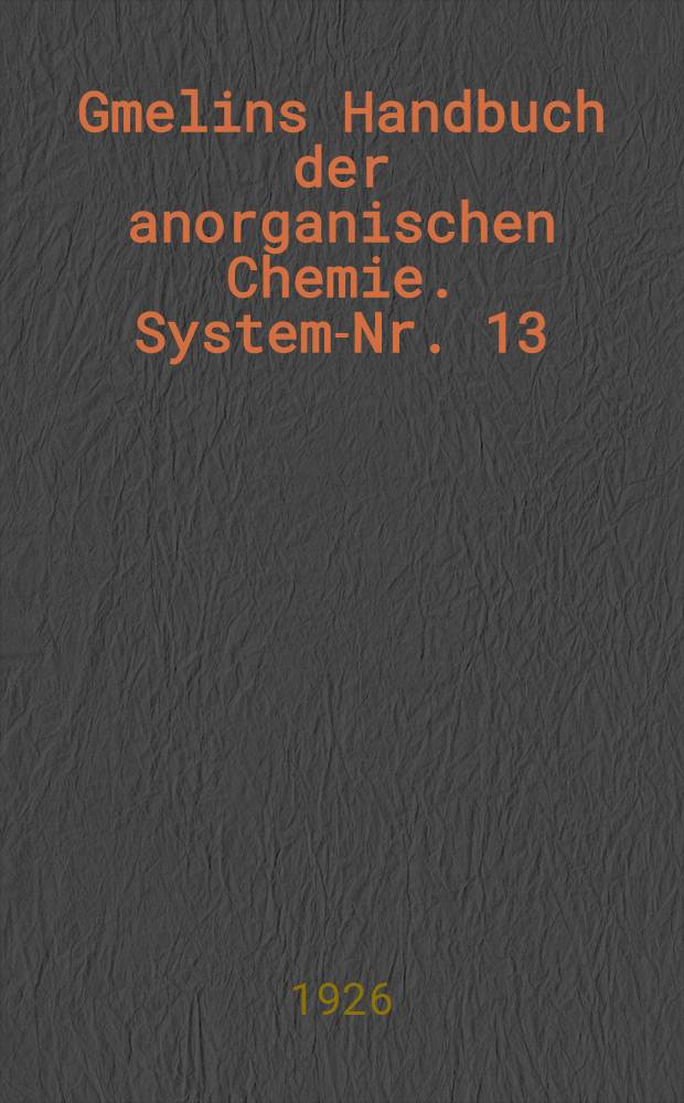 Gmelins Handbuch der anorganischen Chemie. System-Nr. 13 : Bor