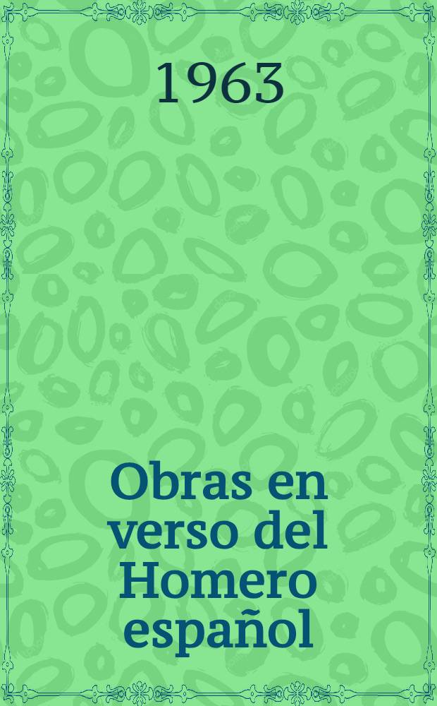 Obras en verso del Homero español : Que recogió Juan López de Vicuña