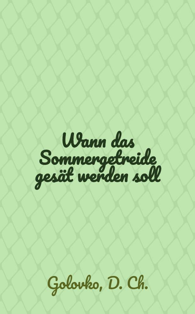 ... Wann das Sommergetreide gesät werden soll