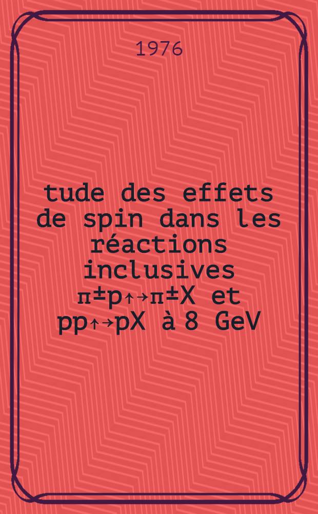 Étude des effets de spin dans les réactions inclusives π±p￪￫π±X et pp￪￫pX à 8 GeV/c, dans la région de fragmentation du projectile : Thèse prés. à l'Univ. de Paris-Sud, Centre d'Orsay