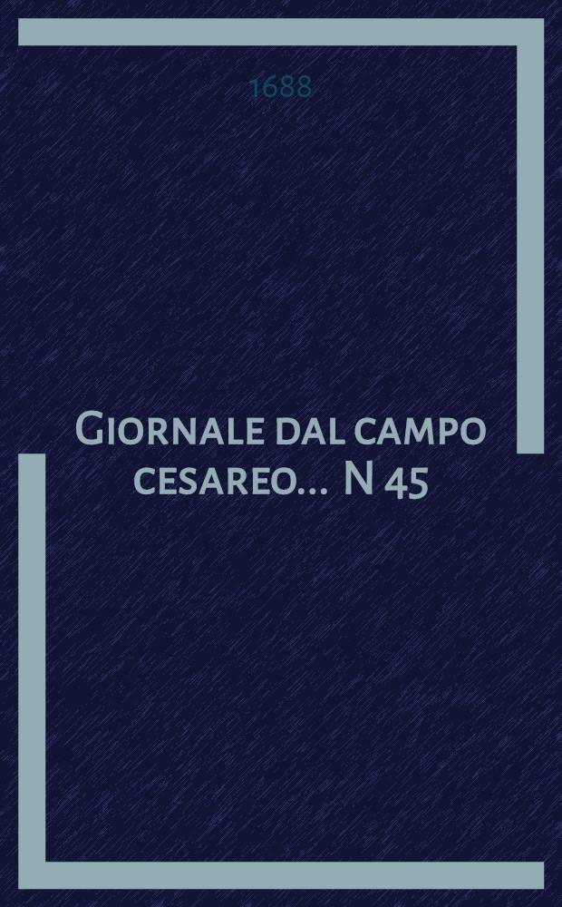 Giornale dal campo cesareo ... N 45 : Giornale dal campo cesareo ...