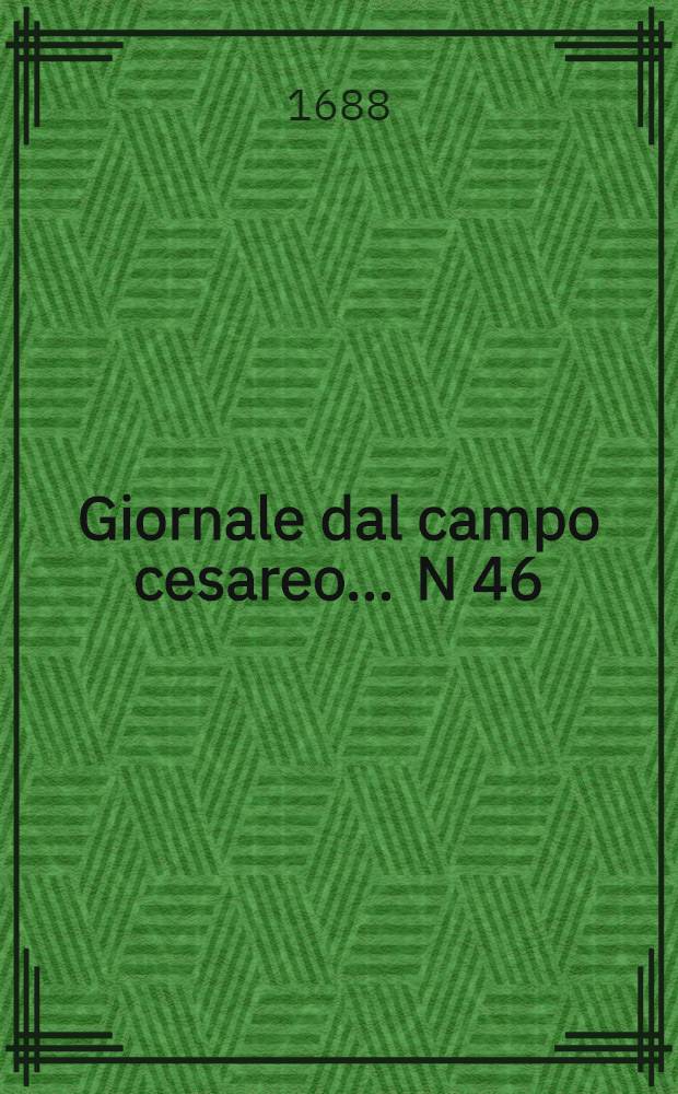 Giornale dal campo cesareo ... N 46 : Giornale dal campo cesareo ...