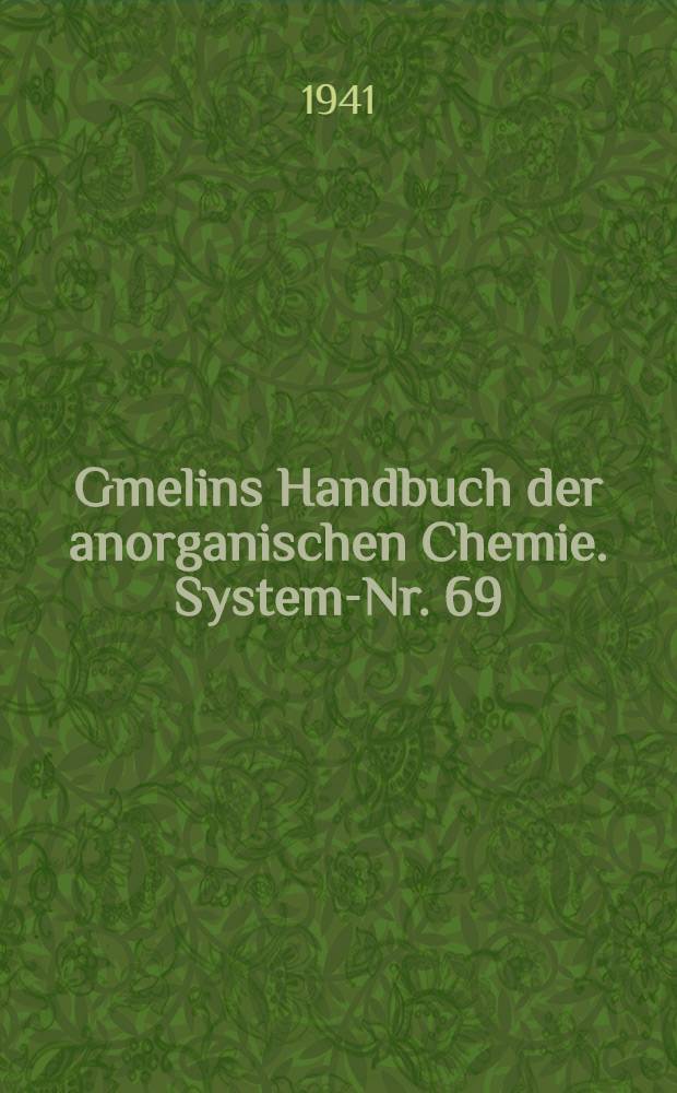 Gmelins Handbuch der anorganischen Chemie. System-Nr. 69/70