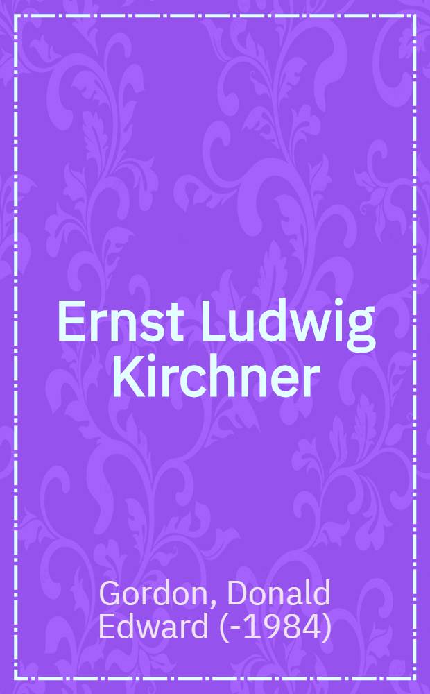 Ernst Ludwig Kirchner : The man and his work
