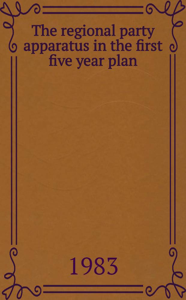 The regional party apparatus in the first five year plan : The case of Leningrad