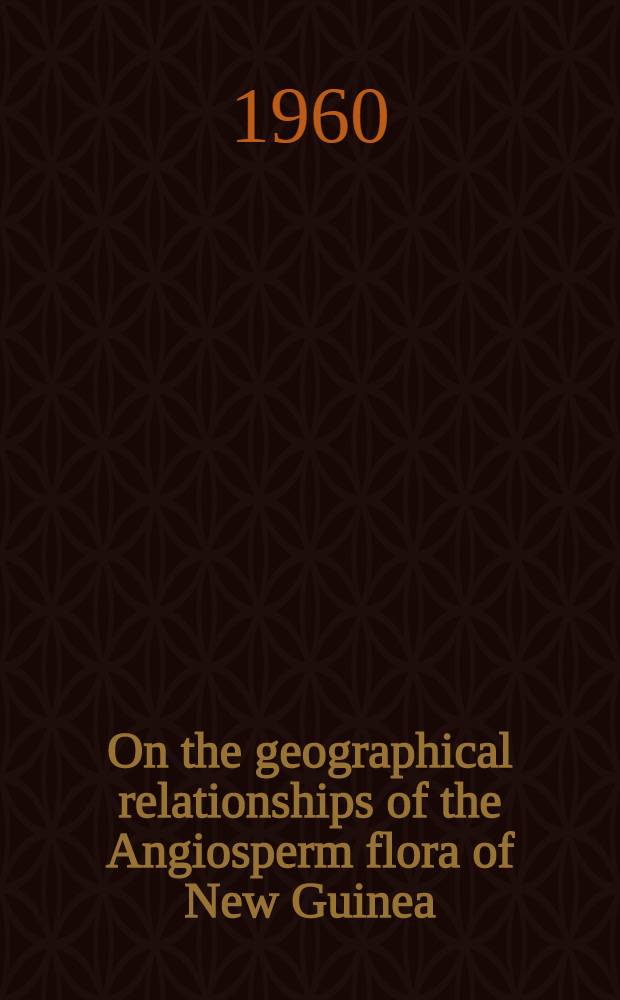 On the geographical relationships of the Angiosperm flora of New Guinea