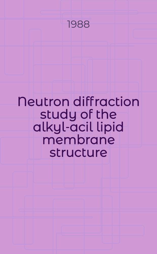 Neutron diffraction study of the alkyl-acil lipid membrane structure