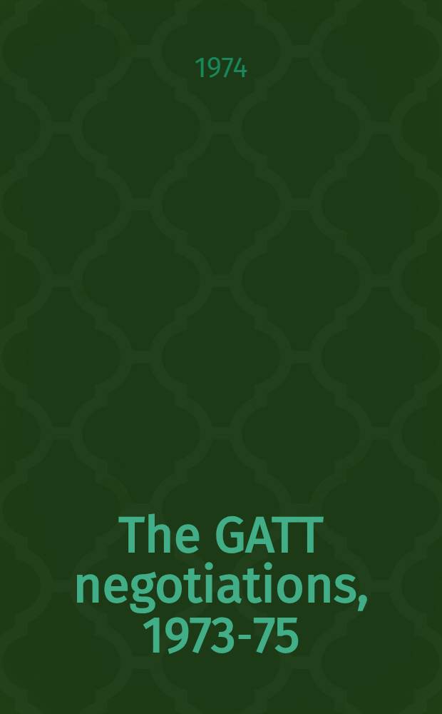 The GATT negotiations, 1973-75 : A guide to the issues
