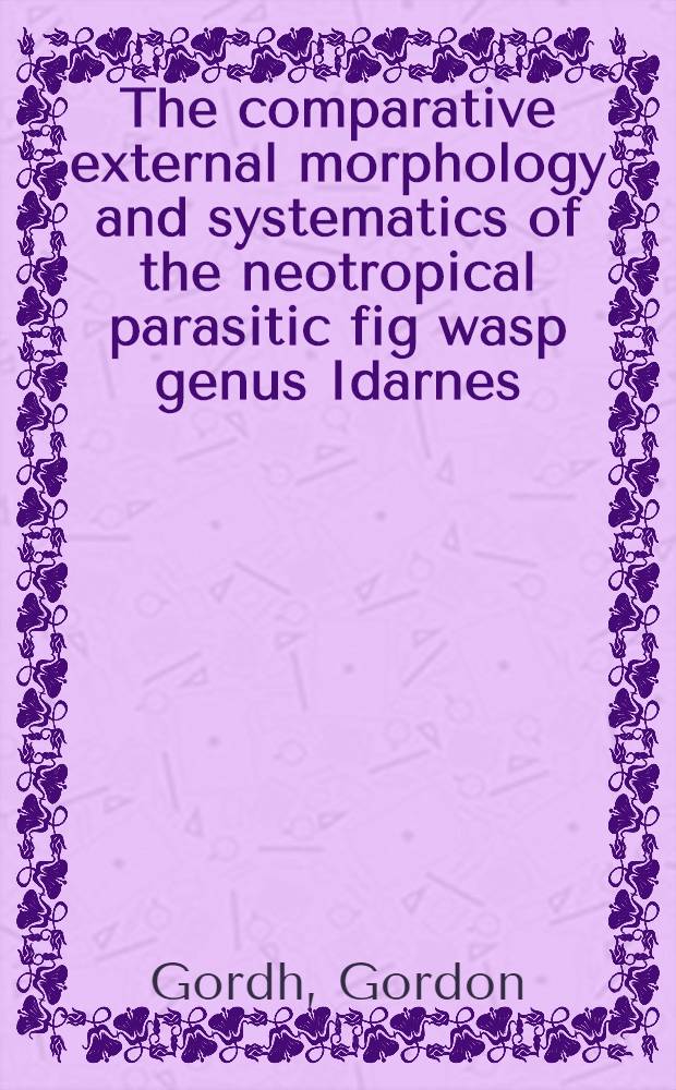 The comparative external morphology and systematics of the neotropical parasitic fig wasp genus Idarnes (Hymenoptera: torymidae)