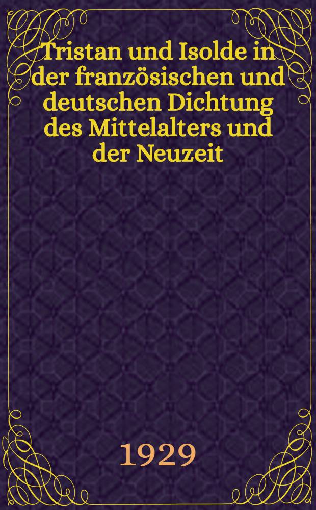 Tristan und Isolde in der französischen und deutschen Dichtung des Mittelalters und der Neuzeit