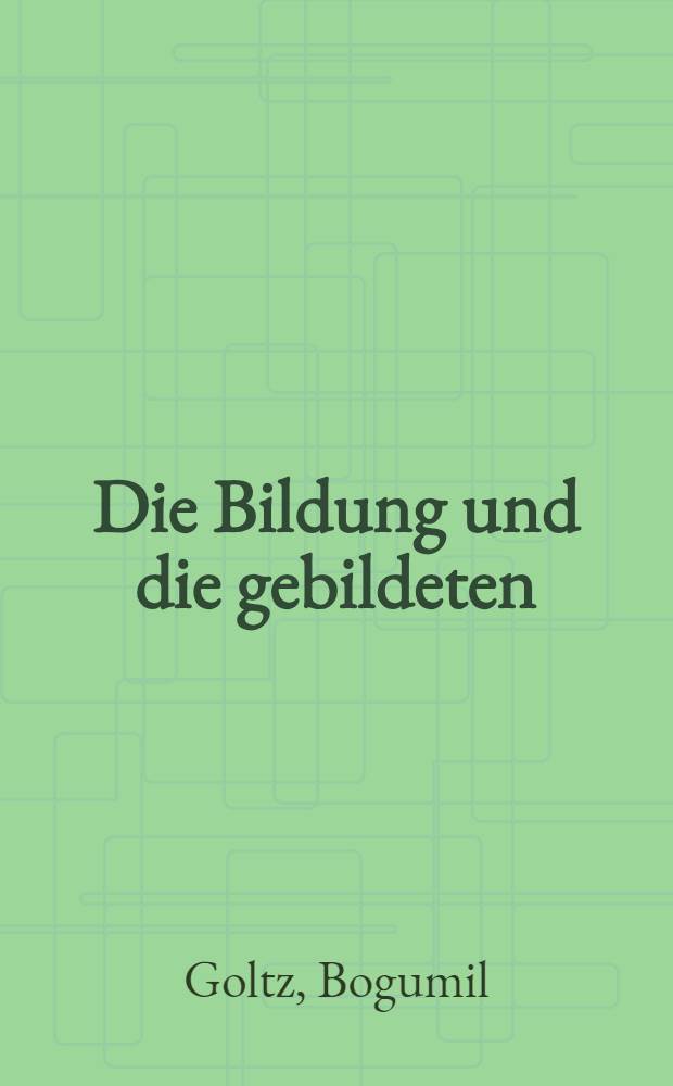 Die Bildung und die gebildeten : Eine Beleuchtung der modernen Zustände : Bd. 1-2