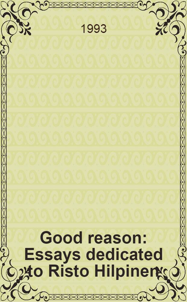 Good reason : Essays dedicated to Risto Hilpinen