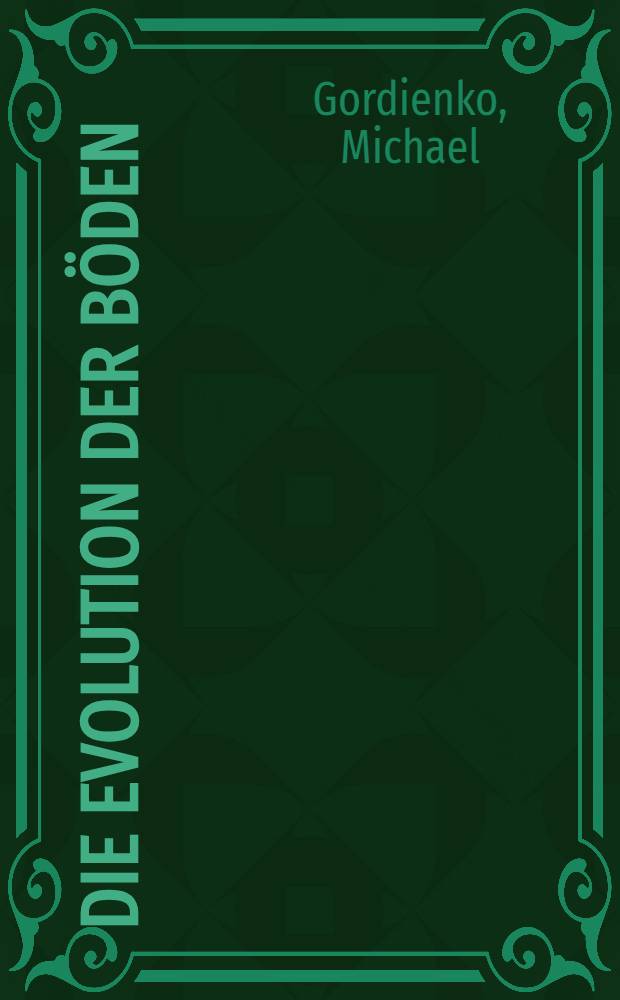 Die Evolution der Böden : Die Lehre vom einheitlichen Bodenbildungsprozeß und der Podsolierungsperiode der Böden nach W. R. Wiljams