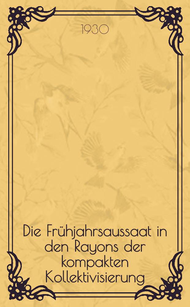 ... Die Fr&uuml;hjahrsaussaat in den Rayons der kompakten Kollektivisierung