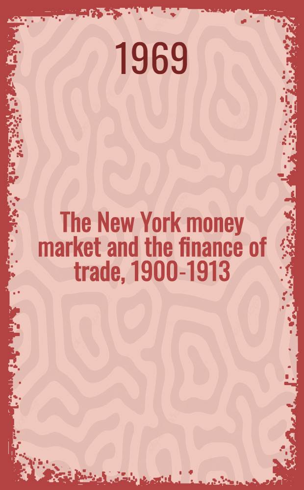 The New York money market and the finance of trade, 1900-1913