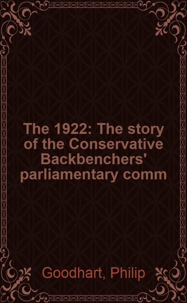 The 1922 : The story of the Conservative Backbenchers' parliamentary comm