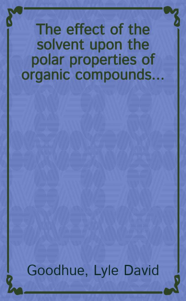 ... The effect of the solvent upon the polar properties of organic compounds ...
