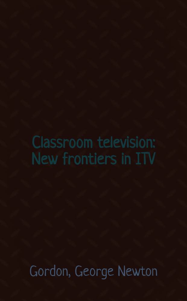 Classroom television : New frontiers in ITV