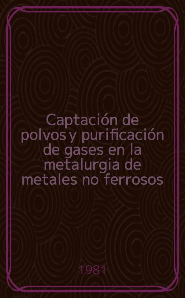 Captación de polvos y purificación de gases en la metalurgia de metales no ferrosos