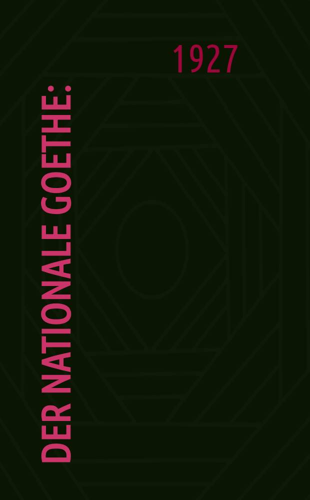 Der nationale Goethe : (Ein Wegweiser für unsere Tage)