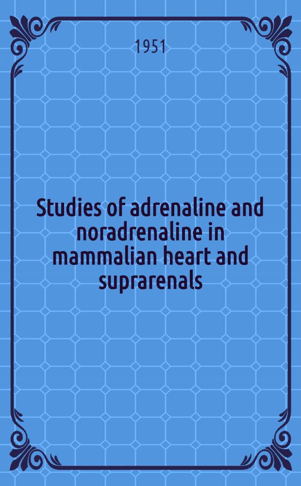 Studies of adrenaline and noradrenaline in mammalian heart and suprarenals