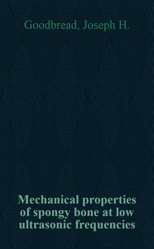 Mechanical properties of spongy bone at low ultrasonic frequencies : A diss. submitted to the Swiss federal inst. of technology, Zurich ..