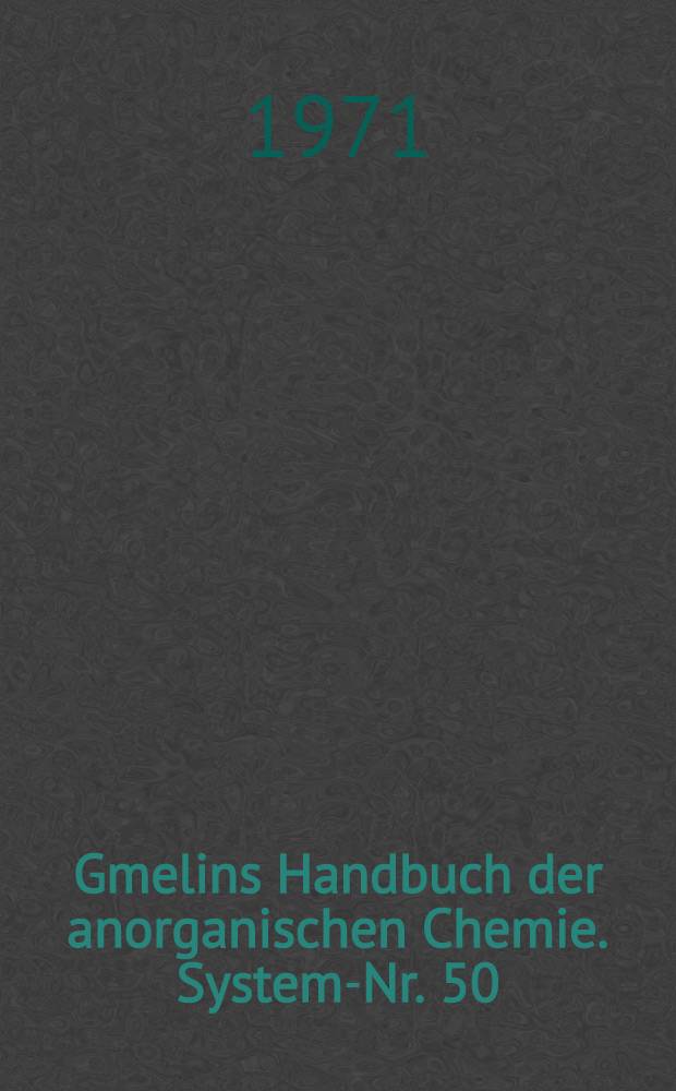 Gmelins Handbuch der anorganischen Chemie. System-Nr. 50 : Tantal