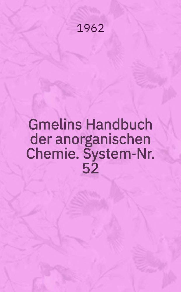 Gmelins Handbuch der anorganischen Chemie. System-Nr. 52 : Chrom