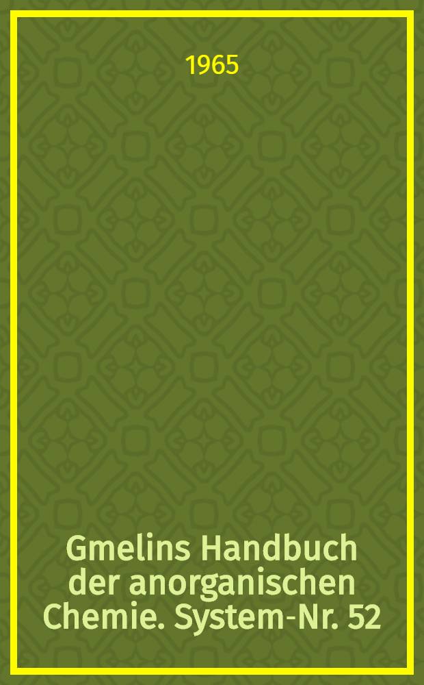 Gmelins Handbuch der anorganischen Chemie. System-Nr. 52 : Chrom
