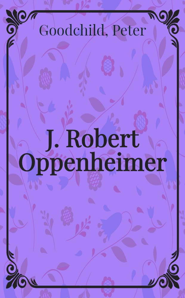 J. Robert Oppenheimer : Eine Bildbiographie