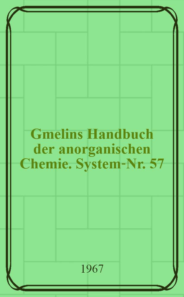 Gmelins Handbuch der anorganischen Chemie. System-Nr. 57 : Nickel