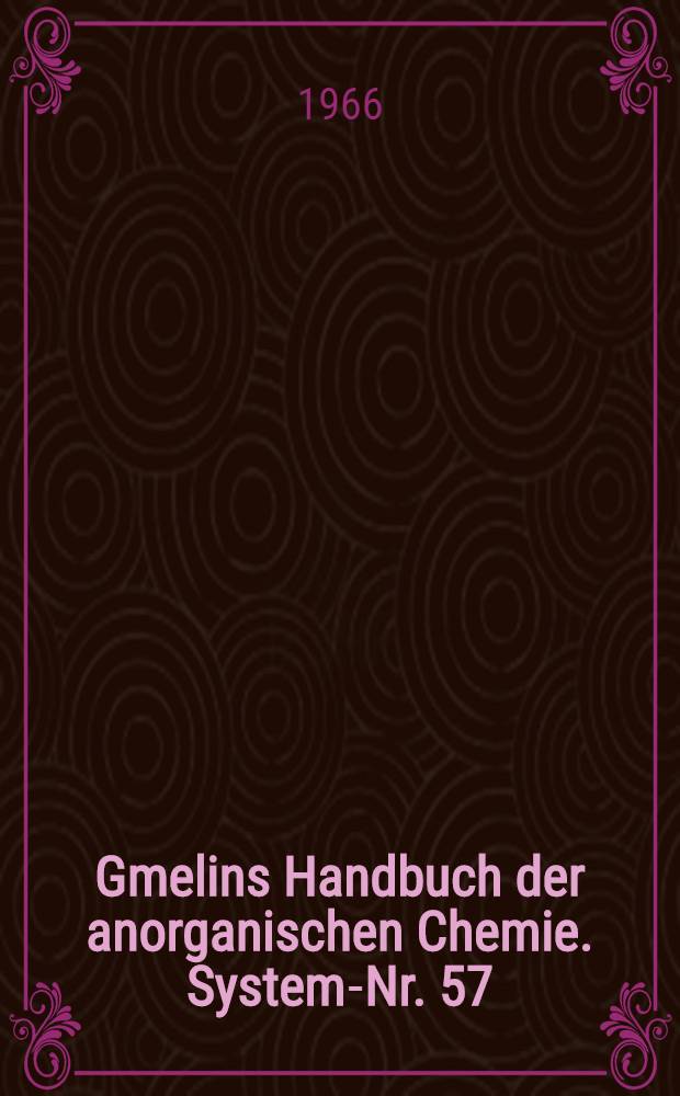 Gmelins Handbuch der anorganischen Chemie. System-Nr. 57 : Nickel