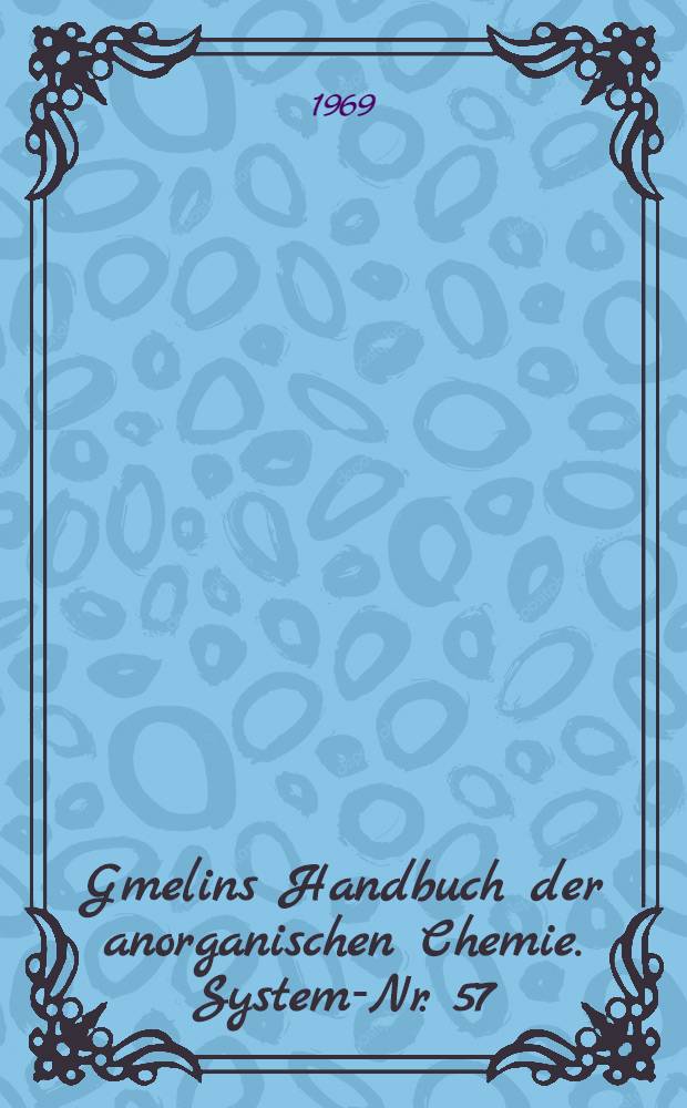 Gmelins Handbuch der anorganischen Chemie. System-Nr. 57 : Nickel