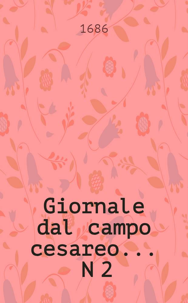 Giornale dal campo cesareo ... N 2 : Giornale dal campo cesareo ...