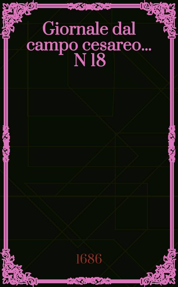 Giornale dal campo cesareo ... N 18 : Giornale dal campo cesareo ...