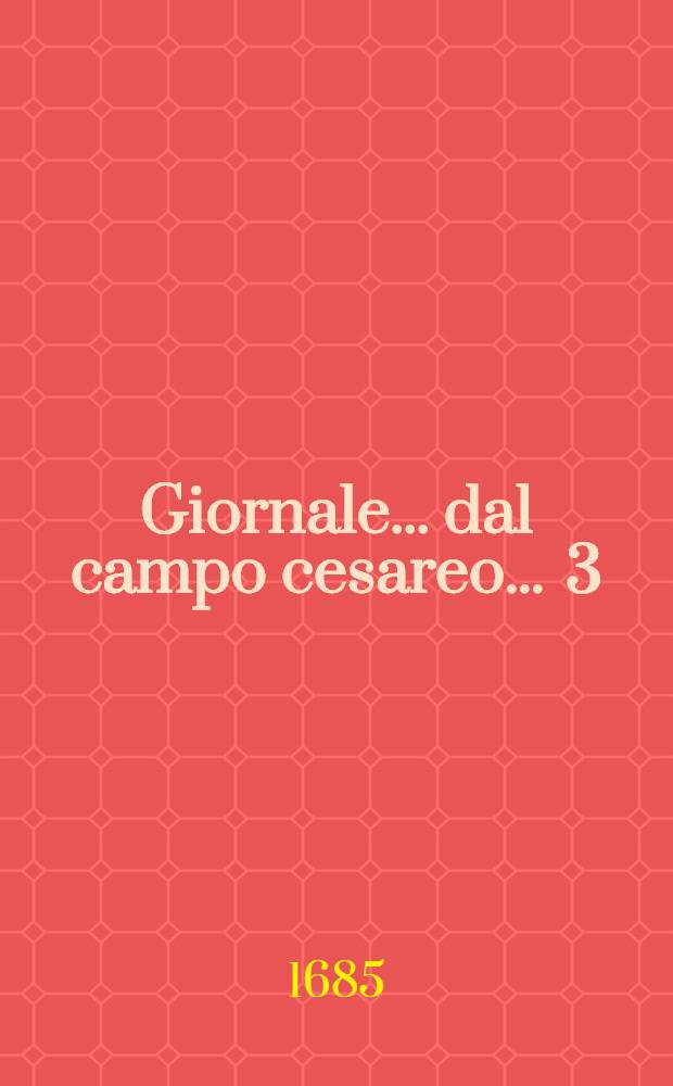 Giornale ... dal campo cesareo ... [3] : Giornale 3. dal campo cesareo ...