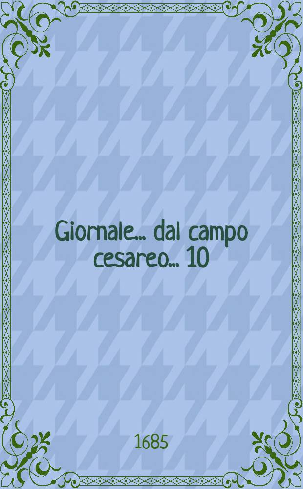 Giornale ... dal campo cesareo ... [10] : Giornale 10. dal campo cesareo ...