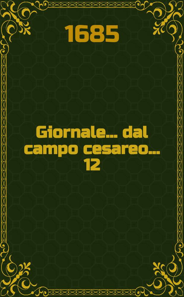 Giornale ... dal campo cesareo ... [12] : Giornale 12. dal campo cesareo ...