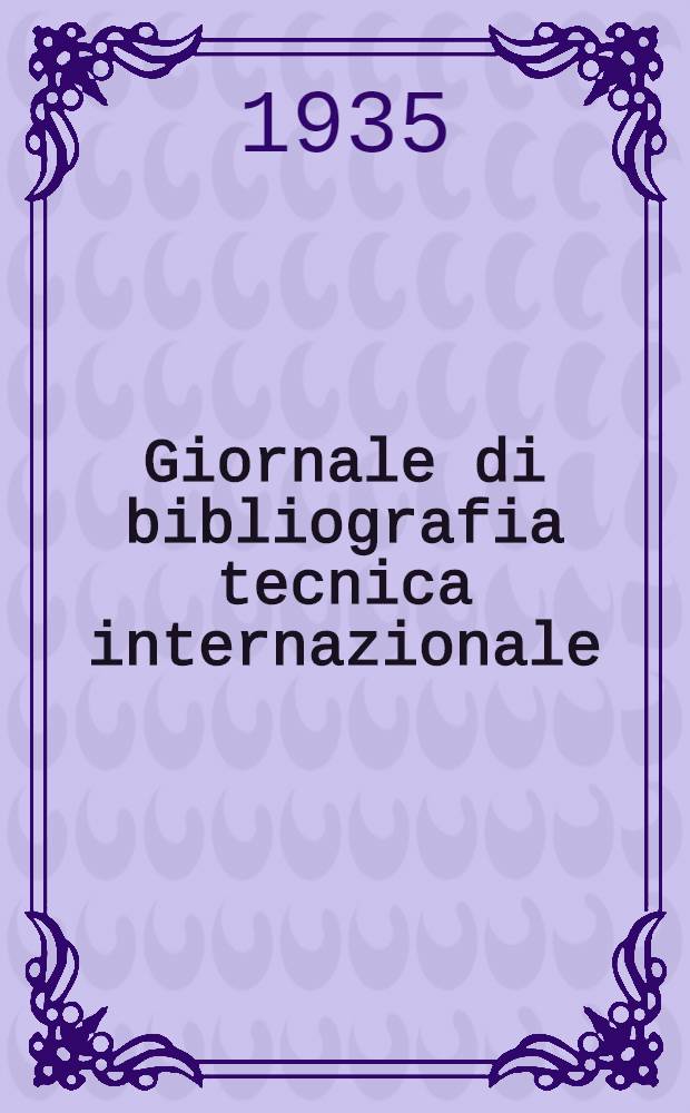 Giornale di bibliografia tecnica internazionale : Pubblicazione trimestrale. Anno 11.