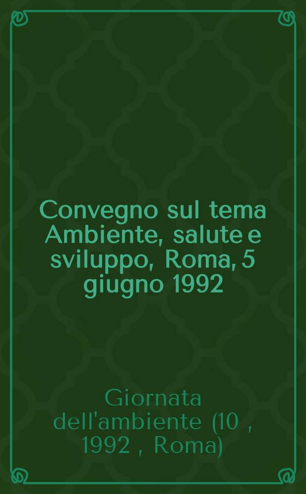 Convegno sul tema Ambiente, salute e sviluppo, Roma, 5 giugno 1992