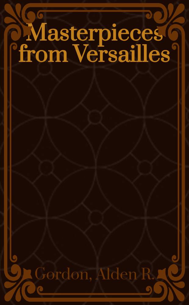 Masterpieces from Versailles : Three centuries of French portraiture : A catalogue of the Exhib. at the Nat. portrait gallery, Nov. 11, 1983, to Jan. 8, 1984