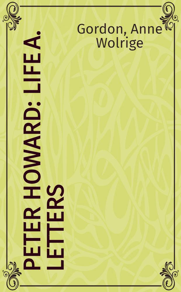 Peter Howard : Life a. letters