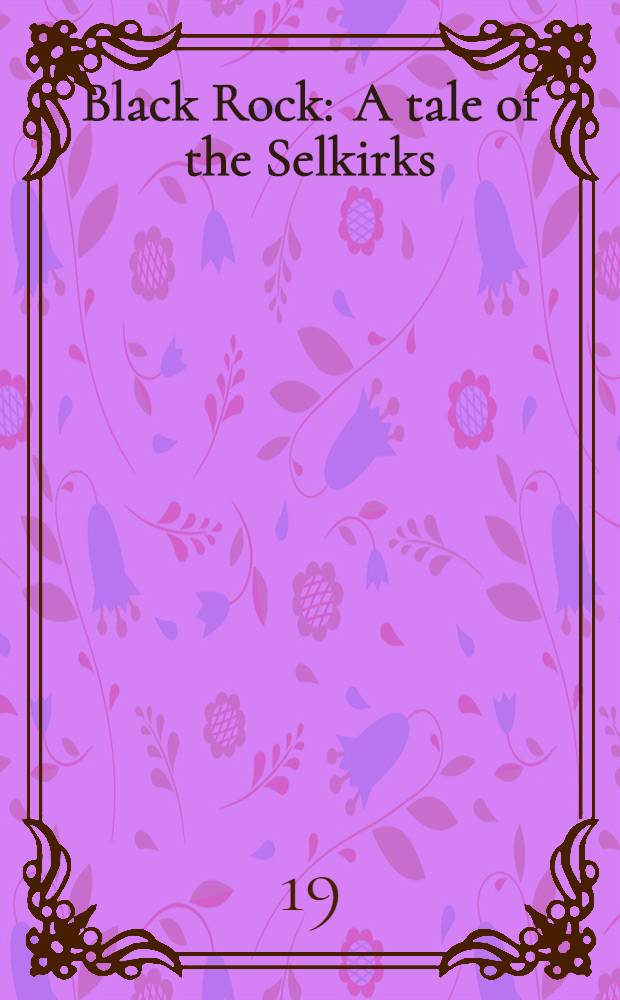 Black Rock : A tale of the Selkirks