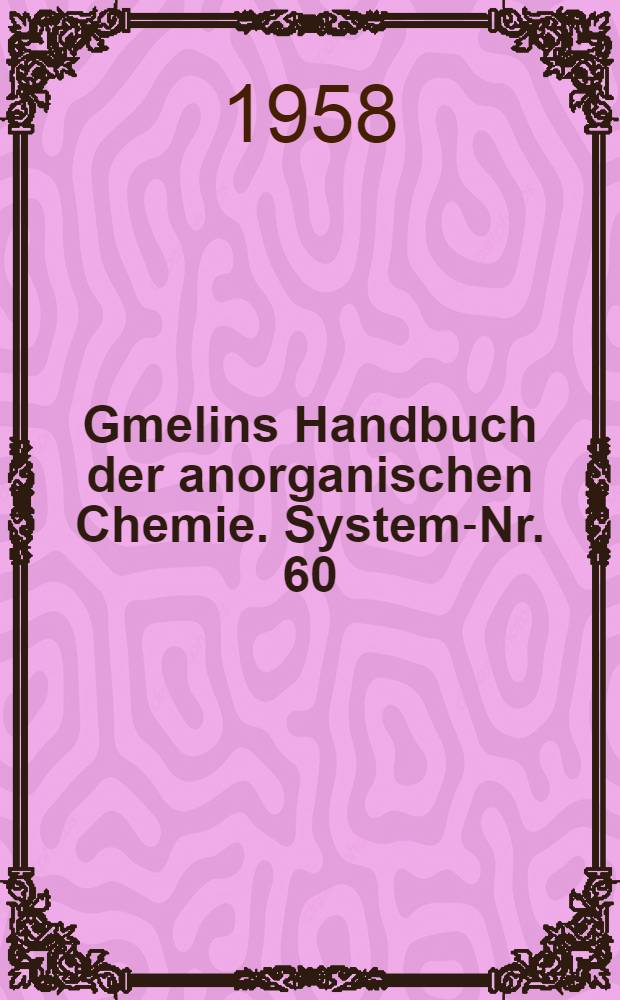 Gmelins Handbuch der anorganischen Chemie. System-Nr. 60 : Kupfer