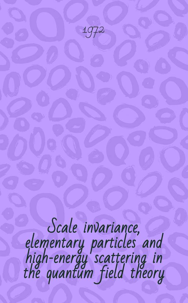 Scale invariance, elementary particles and high-energy scattering in the quantum field theory
