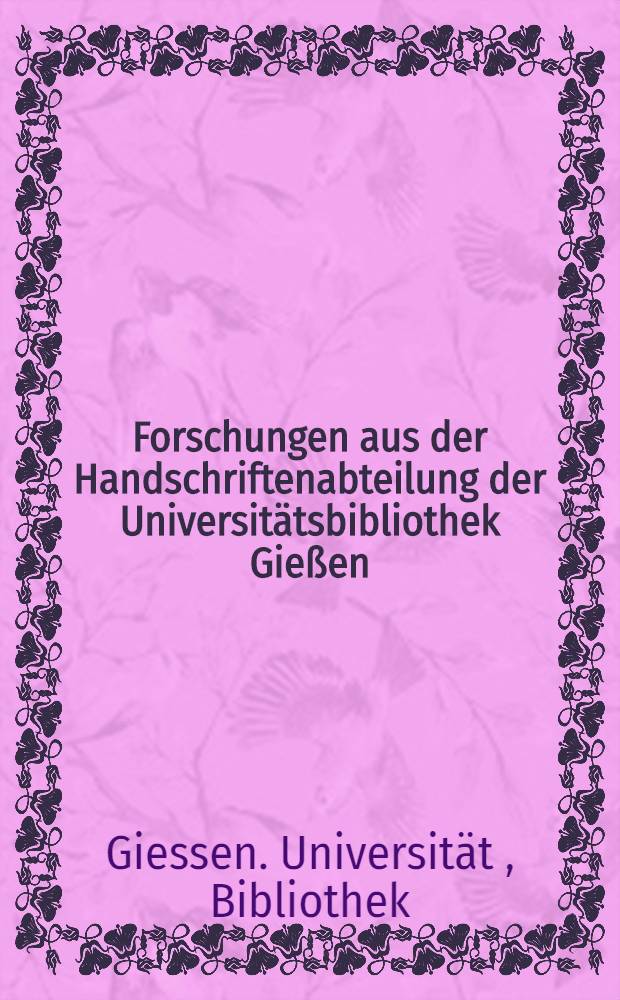 Forschungen aus der Handschriftenabteilung der Universitätsbibliothek Gießen