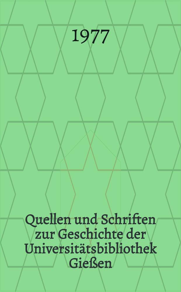 Quellen und Schriften zur Geschichte der Universitätsbibliothek Gießen