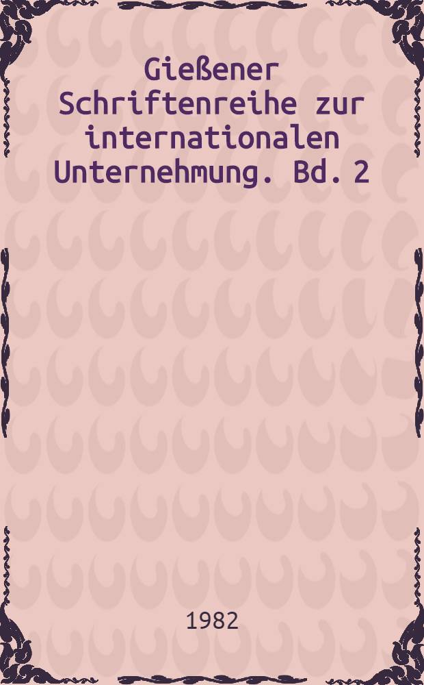 Gie&szlig;ener Schriftenreihe zur internationalen Unternehmung. Bd. 2 : Technologie&uuml;bertragung in internationalen Unternehmungen