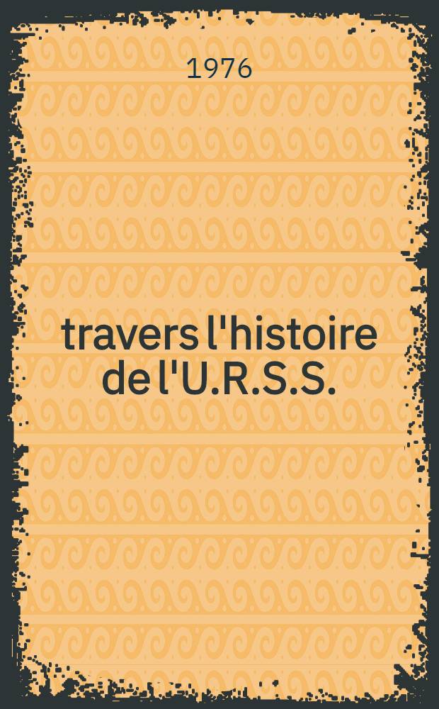 À travers l'histoire de l'U.R.S.S.